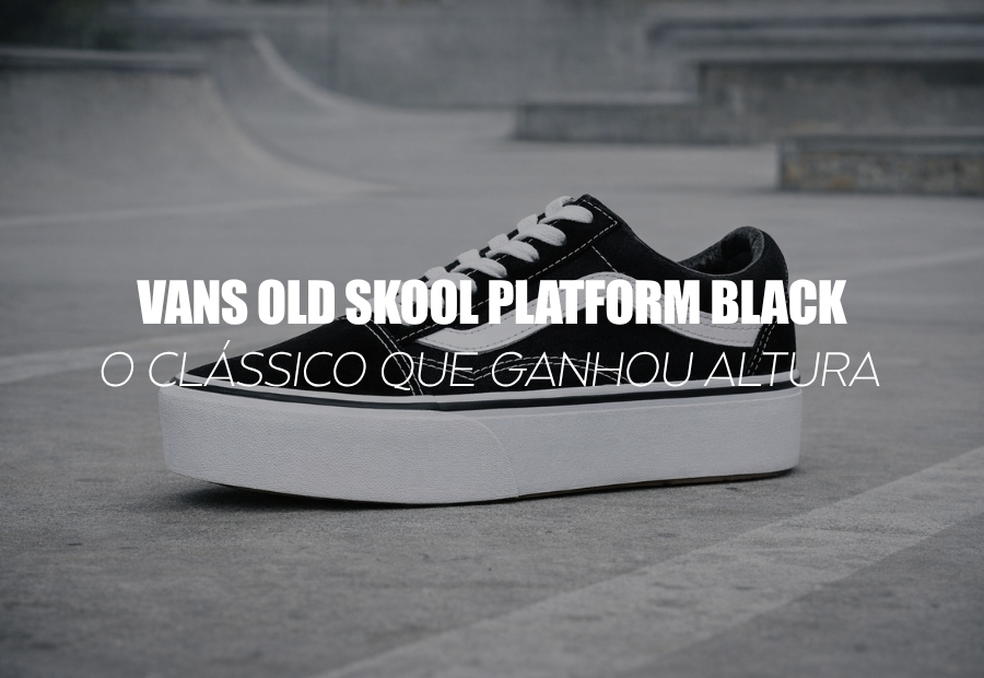Vans Platform Old Skool: O Clássico que Ganhou Altura